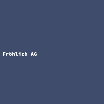 Manufacturer: Fröhlich AG