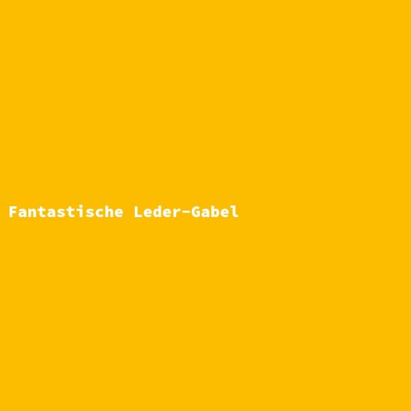 Fantastische Leder-Gabel