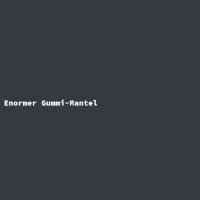 Enormer Gummi-Mantel