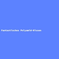 Fantastisches Polyamid-Kissen