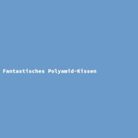 Fantastisches Polyamid-Kissen