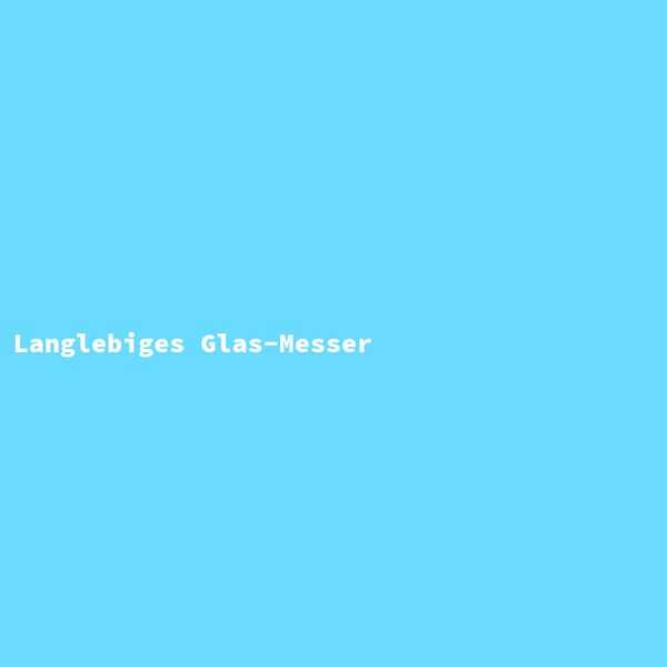 Langlebiges Glas-Messer
